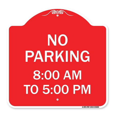 Designer Series No Parking 8-00 Am To 5-00 Pm, Red & White Aluminum Architectural Sign